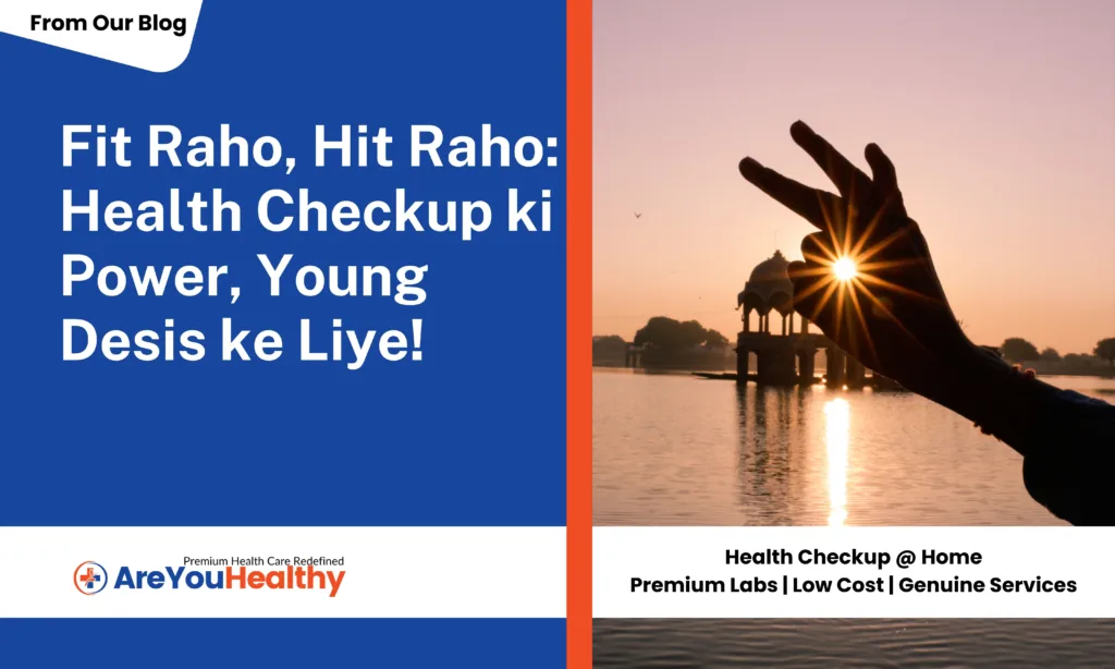 Fit Raho, Hit Raho Health Checkup Ki Power, For Young Desis!